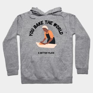 you bake the world a better place Hoodie